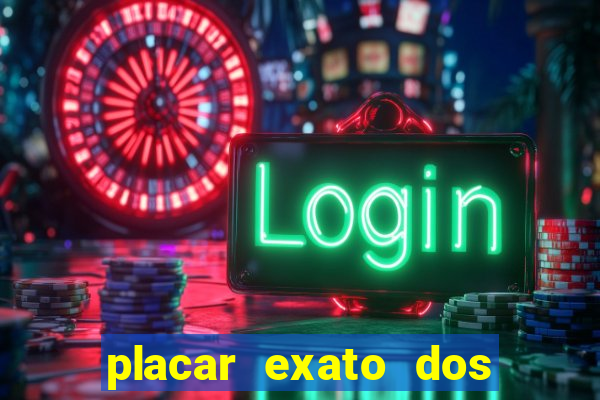 placar exato dos jogos de hoje